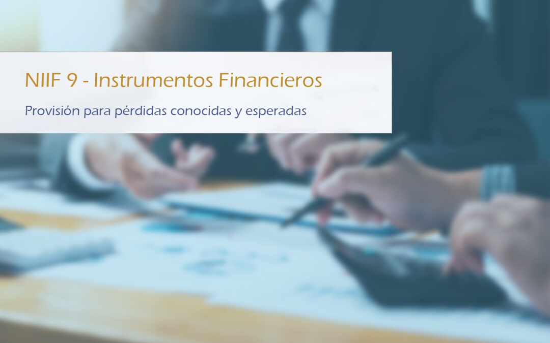 NIIF 9 Instrumentos Financieros – Provisión para pérdidas conocidas y esperadas