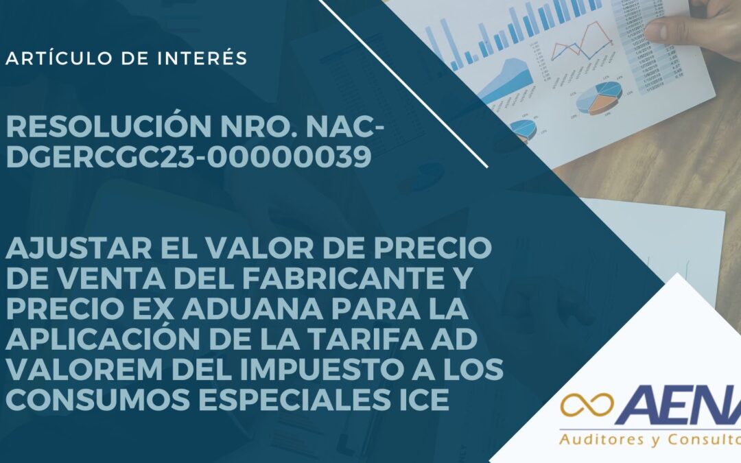 RESOLUCIÓN N° NAC-DGERCGC23-00000039 – Ajustar el valor de precio de venta del fabricante y precio ex aduana para la aplicación de la tarifa ad valorem del impuesto a los consumos especiales ICE