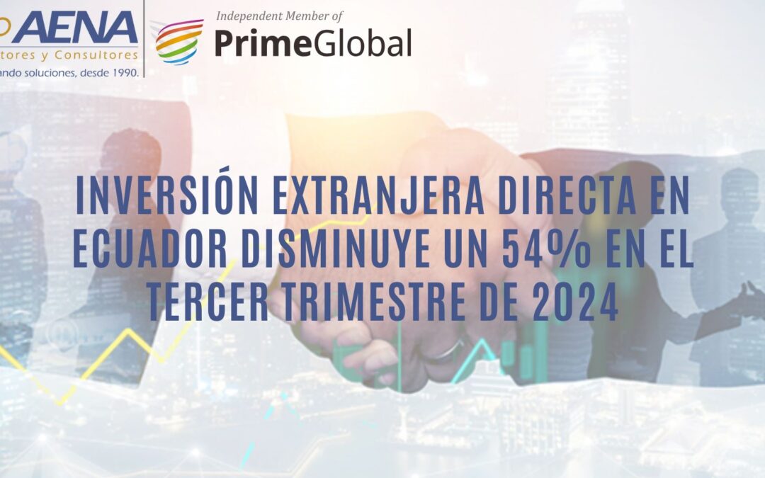 INVERSIÓN EXTRANJERA DIRECTA EN ECUADOR CAE UN 54% EN EL TERCER TRIMESTRE DE 2024