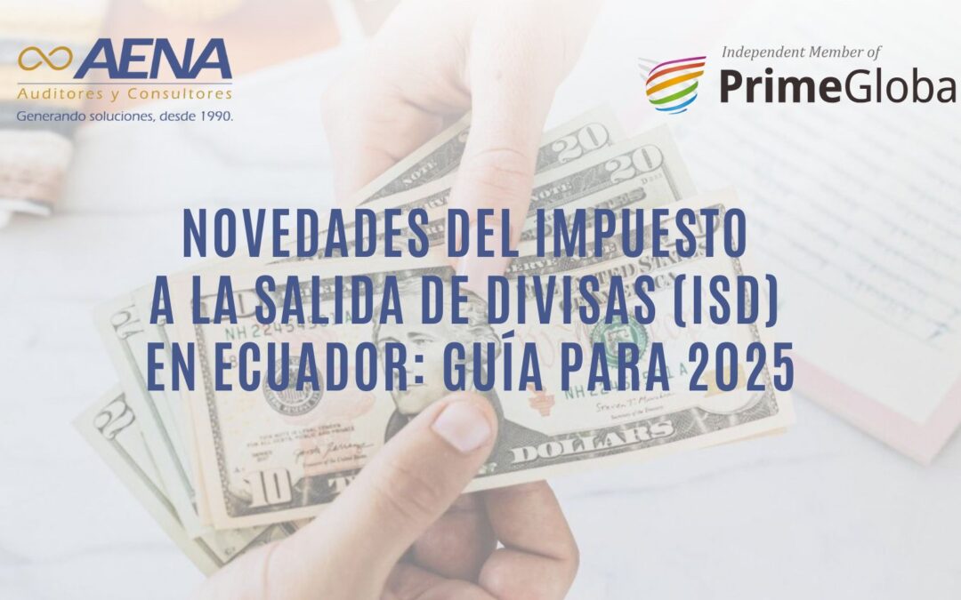 IMPUESTO A LA SALIDA DE DIVISAS (ISD) EN 2025: ACTUALIZACIÓN PARA CONTRIBUYENTES