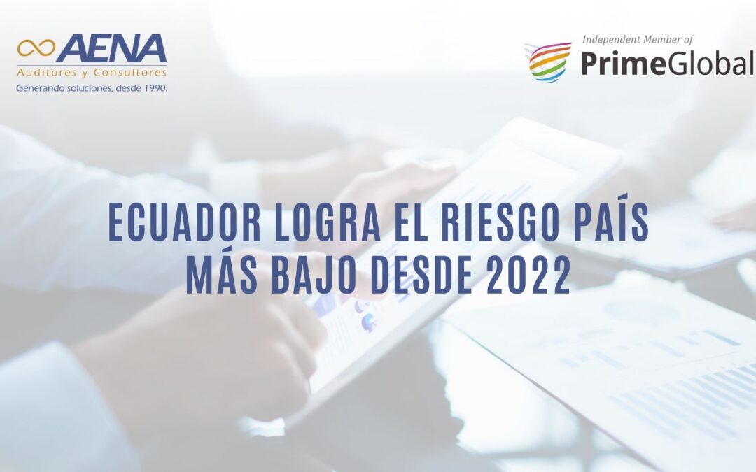 RIESGO PAÍS DE ECUADOR ALCANZA SU PUNTO MÁS BAJO DESDE 2022