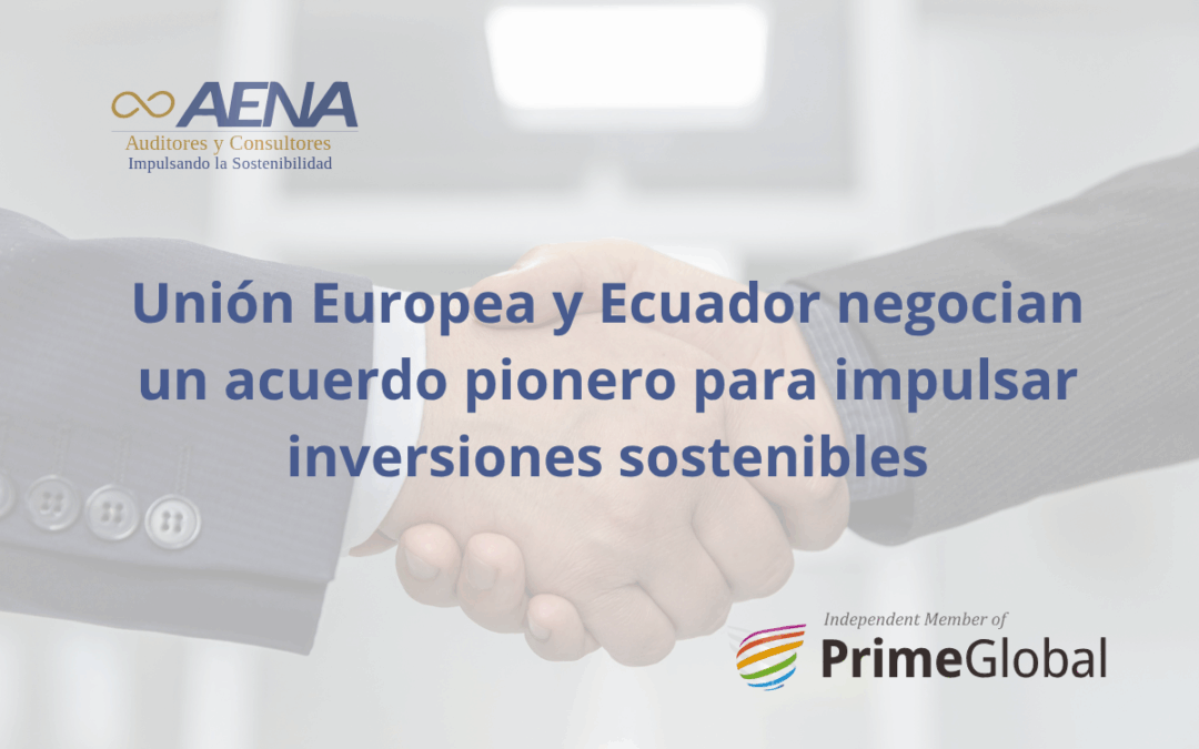 Unión Europea y Ecuador negocian un acuerdo pionero para impulsar inversiones sostenibles