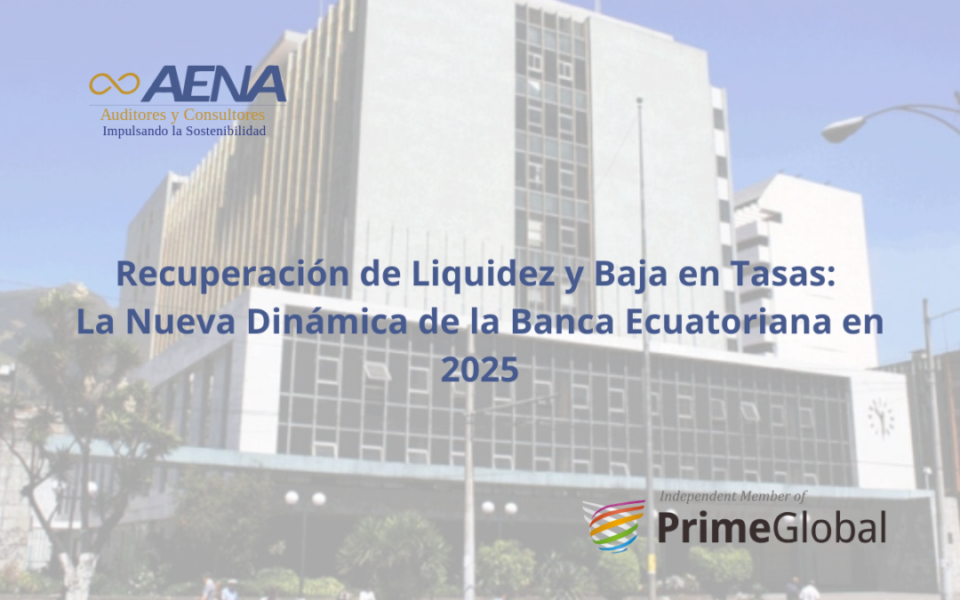 Recuperación de Liquidez y Baja en Tasas: La Nueva Dinámica de la Banca Ecuatoriana en 2025